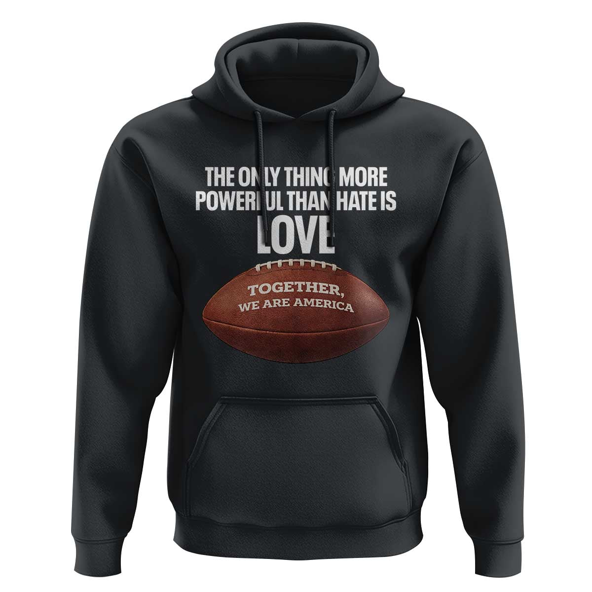 The Only Thing More Powerful Than Hate Is Love Hoodie Together We Are America Football Bunny Inspirational Quote