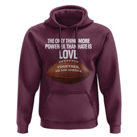 The Only Thing More Powerful Than Hate Is Love Hoodie Together We Are America Football Bunny Inspirational Quote