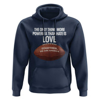 The Only Thing More Powerful Than Hate Is Love Hoodie Together We Are America Football Bunny Inspirational Quote