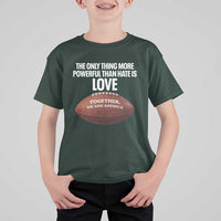 The Only Thing More Powerful Than Hate Is Love T Shirt For Kid Together We Are America Football Bunny Inspirational Quote
