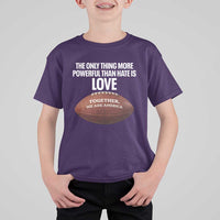 The Only Thing More Powerful Than Hate Is Love T Shirt For Kid Together We Are America Football Bunny Inspirational Quote