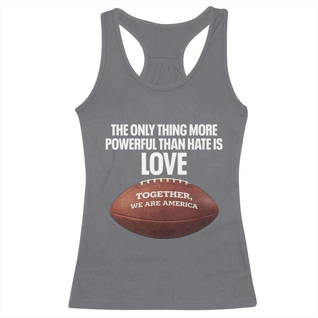 The Only Thing More Powerful Than Hate Is Love Racerback Tank Top Together We Are America Football Bunny Inspirational Quote
