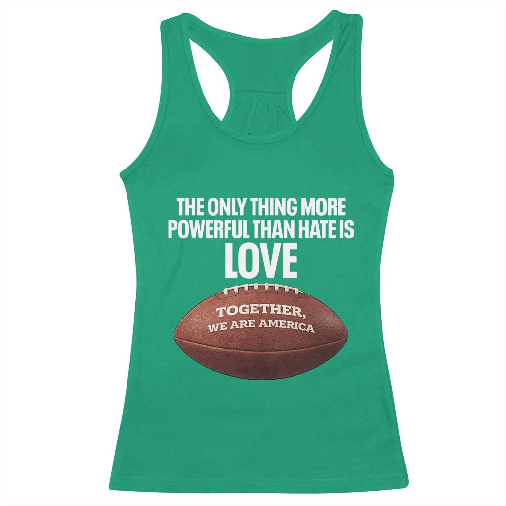 The Only Thing More Powerful Than Hate Is Love Racerback Tank Top Together We Are America Football Bunny Inspirational Quote