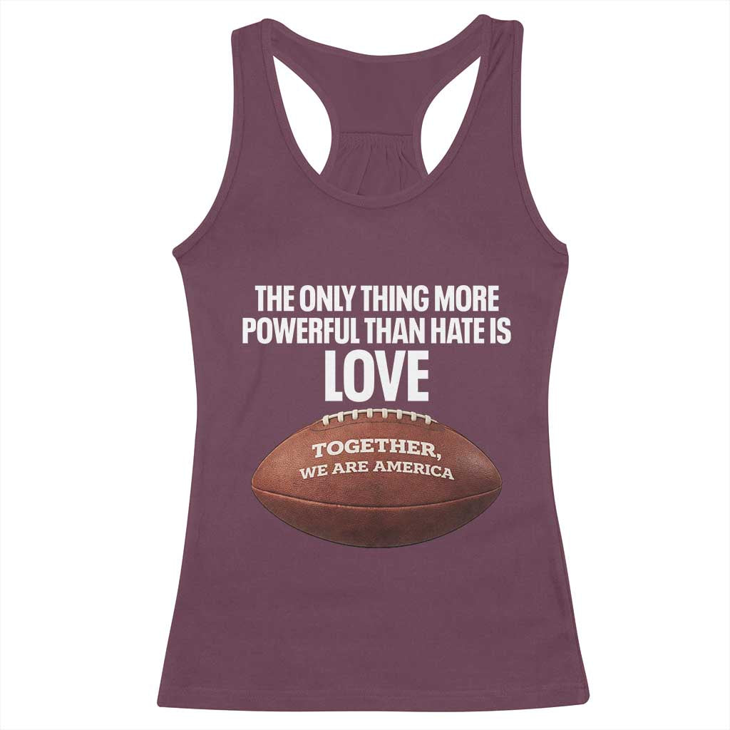 The Only Thing More Powerful Than Hate Is Love Racerback Tank Top Together We Are America Football Bunny Inspirational Quote