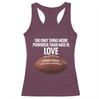 The Only Thing More Powerful Than Hate Is Love Racerback Tank Top Together We Are America Football Bunny Inspirational Quote