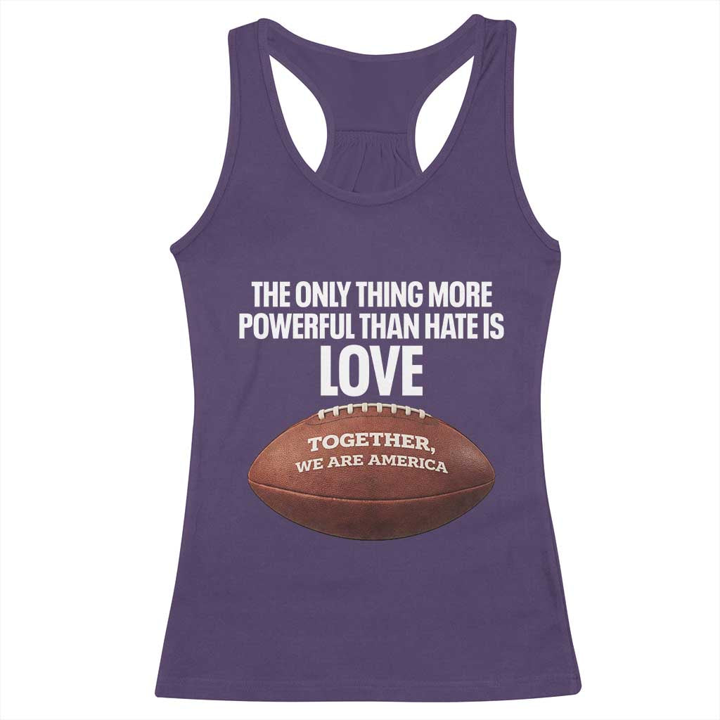 The Only Thing More Powerful Than Hate Is Love Racerback Tank Top Together We Are America Football Bunny Inspirational Quote