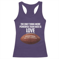 The Only Thing More Powerful Than Hate Is Love Racerback Tank Top Together We Are America Football Bunny Inspirational Quote