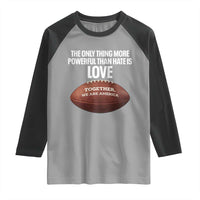 The Only Thing More Powerful Than Hate Is Love Raglan Shirt Together We Are America Football Bunny Inspirational Quote