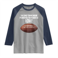 The Only Thing More Powerful Than Hate Is Love Raglan Shirt Together We Are America Football Bunny Inspirational Quote