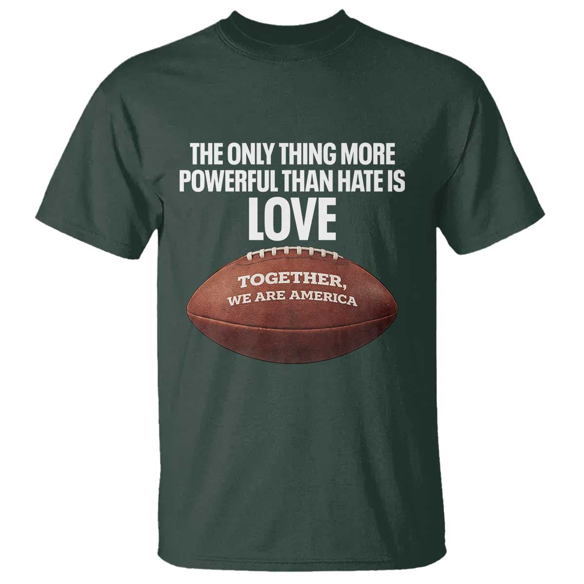 The Only Thing More Powerful Than Hate Is Love T Shirt Together We Are America Football Bunny Inspirational Quote