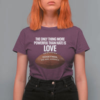 The Only Thing More Powerful Than Hate Is Love T Shirt For Women Together We Are America Football Bunny Inspirational Quote