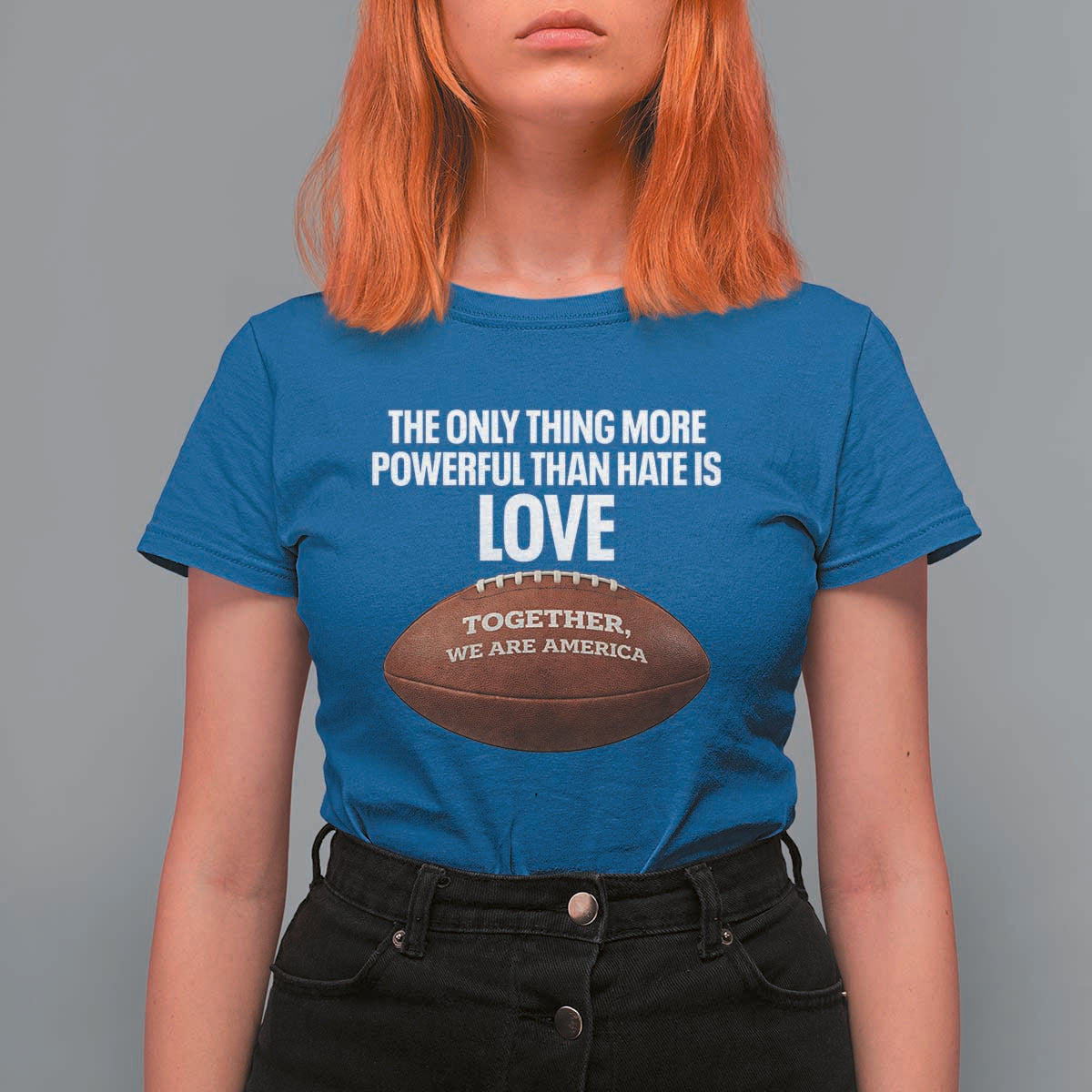 The Only Thing More Powerful Than Hate Is Love T Shirt For Women Together We Are America Football Bunny Inspirational Quote
