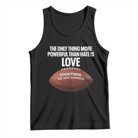 The Only Thing More Powerful Than Hate Is Love Tank Top Together We Are America Football Bunny Inspirational Quote