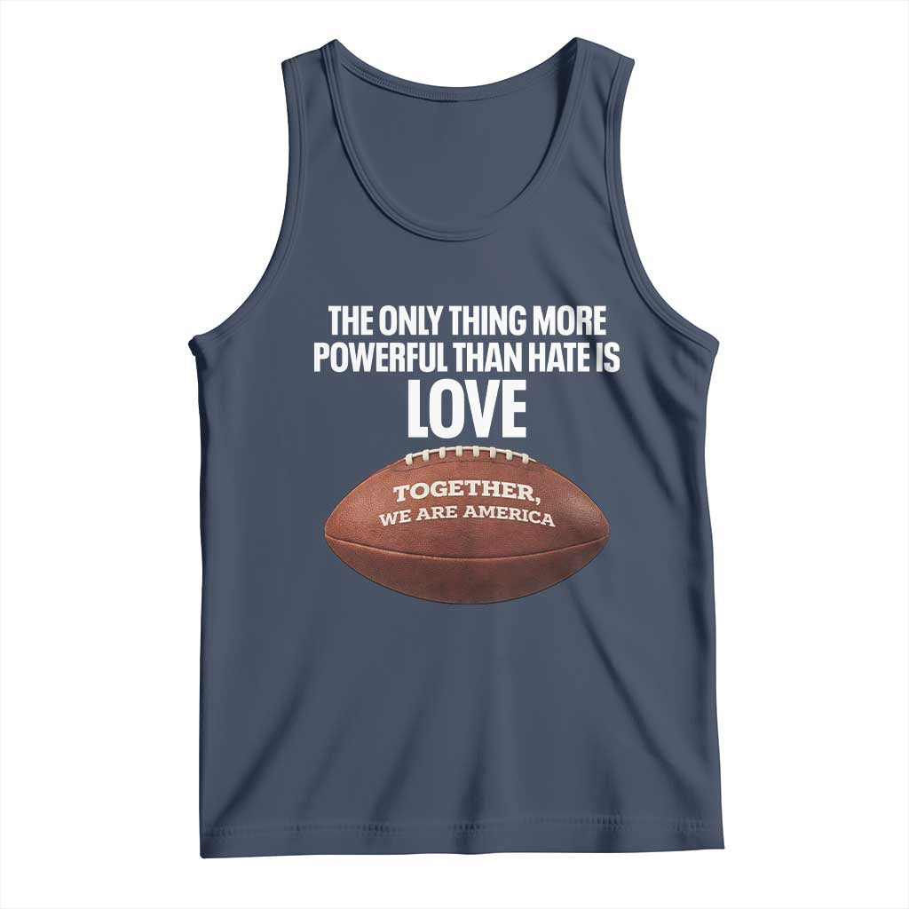 The Only Thing More Powerful Than Hate Is Love Tank Top Together We Are America Football Bunny Inspirational Quote