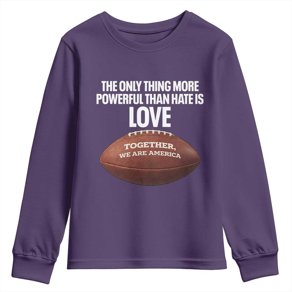 The Only Thing More Powerful Than Hate Is Love Youth Sweatshirt Together We Are America Football Bunny Inspirational Quote