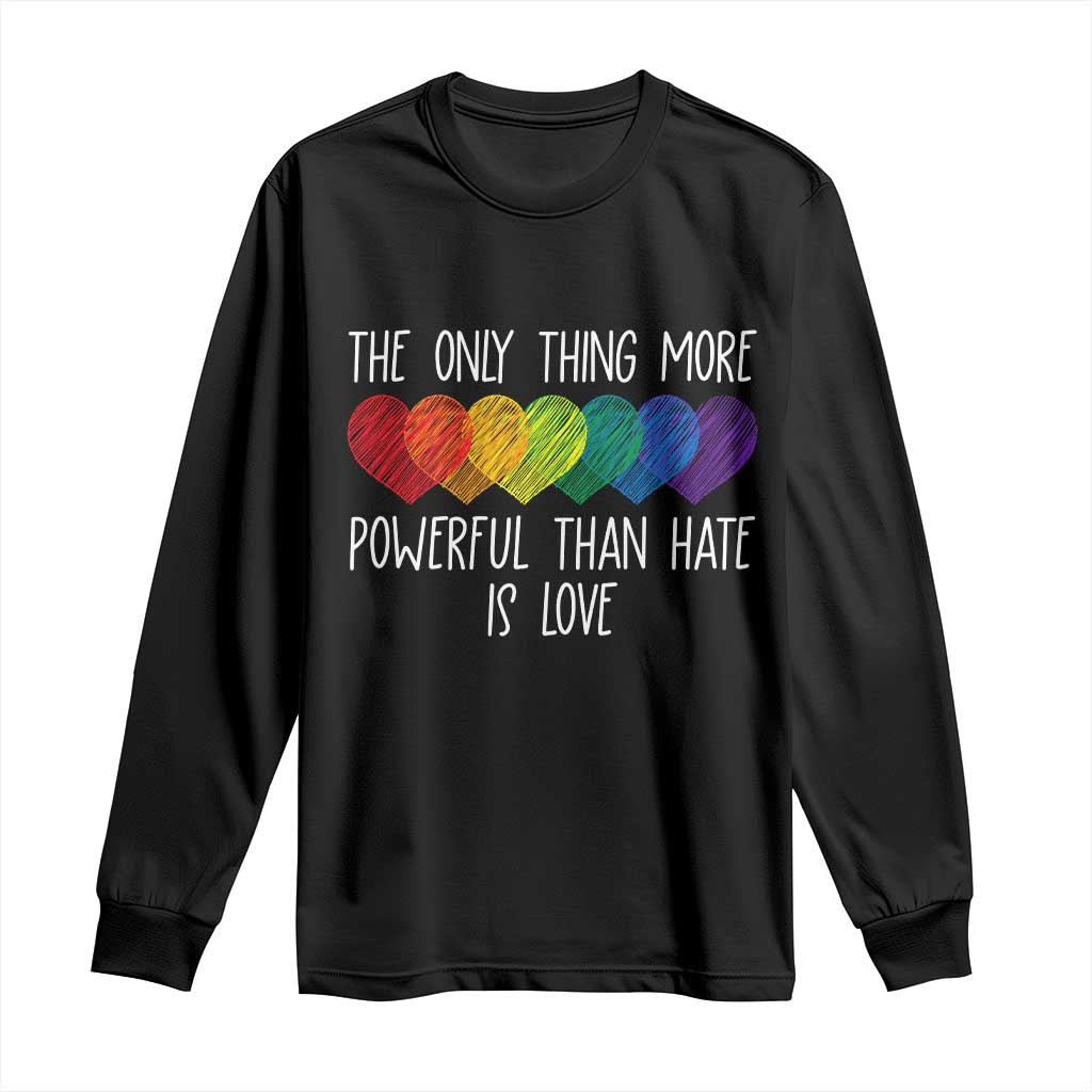 The Only Thing More Powerful Than Hate Is Love Long Sleeve Shirt Rainbow Hearts Pride Unity Bunny Inspirational Quote