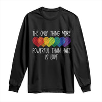 The Only Thing More Powerful Than Hate Is Love Long Sleeve Shirt Rainbow Hearts Pride Unity Bunny Inspirational Quote