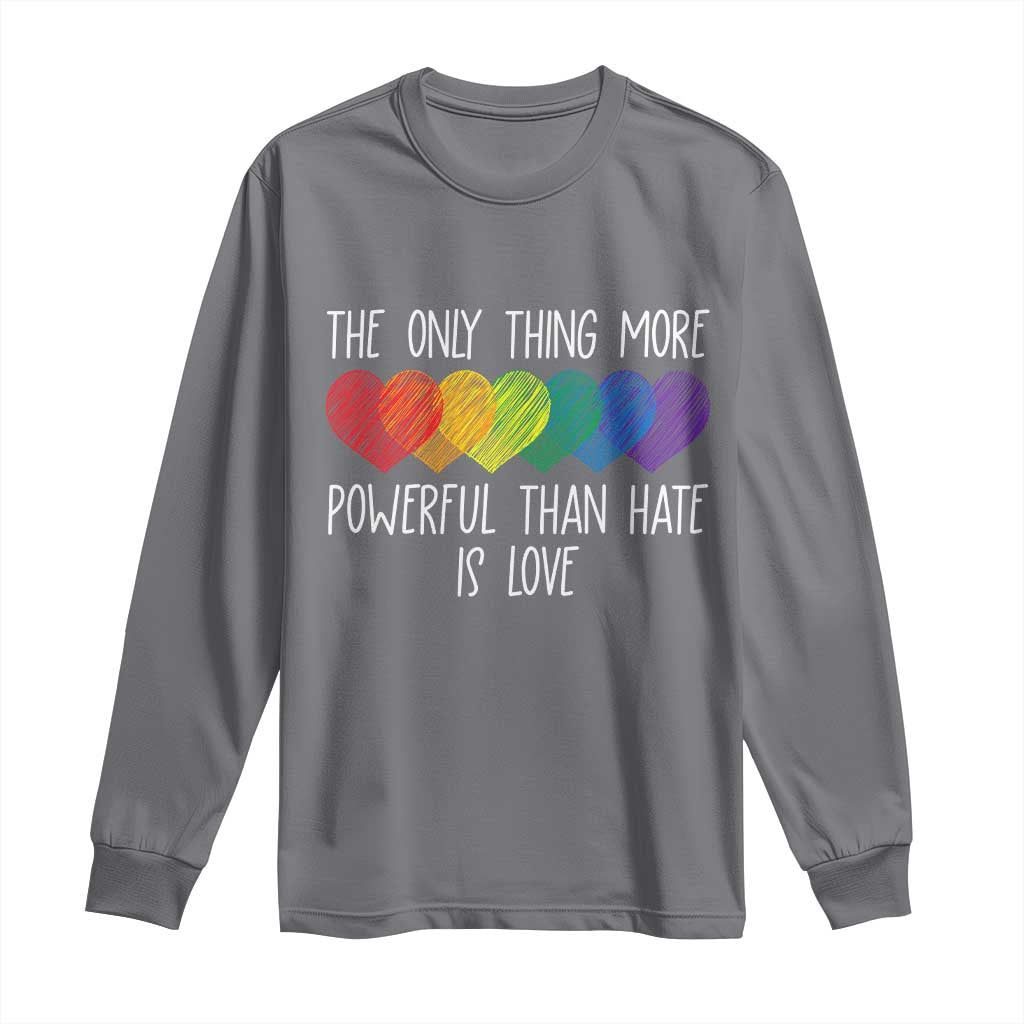 The Only Thing More Powerful Than Hate Is Love Long Sleeve Shirt Rainbow Hearts Pride Unity Bunny Inspirational Quote