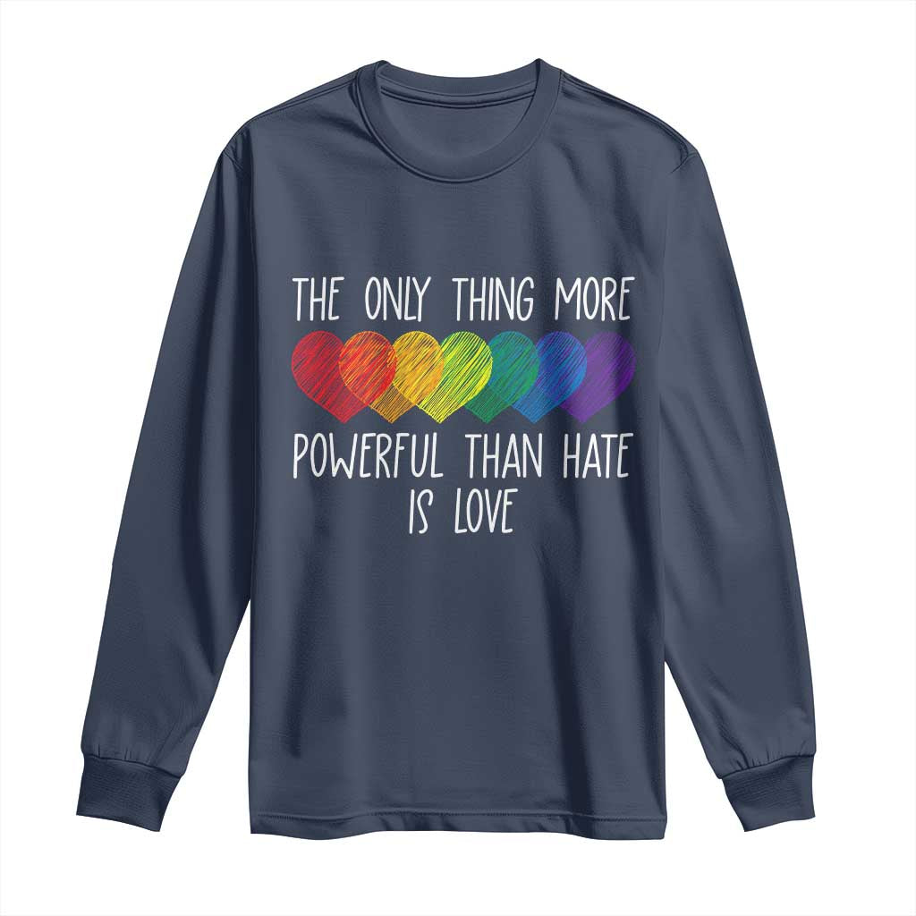 The Only Thing More Powerful Than Hate Is Love Long Sleeve Shirt Rainbow Hearts Pride Unity Bunny Inspirational Quote