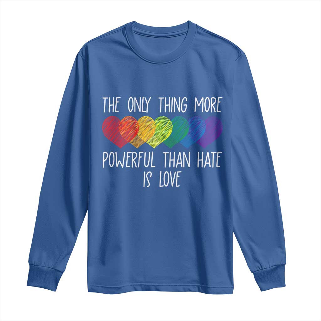 The Only Thing More Powerful Than Hate Is Love Long Sleeve Shirt Rainbow Hearts Pride Unity Bunny Inspirational Quote