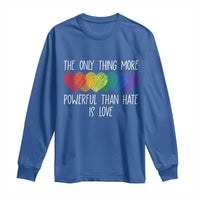 The Only Thing More Powerful Than Hate Is Love Long Sleeve Shirt Rainbow Hearts Pride Unity Bunny Inspirational Quote