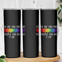 The Only Thing More Powerful Than Hate Is Love Skinny Tumbler Rainbow Hearts Pride Unity Bunny Inspirational Quote