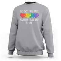 The Only Thing More Powerful Than Hate Is Love Sweatshirt Rainbow Hearts Pride Unity Bunny Inspirational Quote