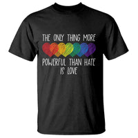 The Only Thing More Powerful Than Hate Is Love T Shirt Rainbow Hearts Pride Unity Bunny Inspirational Quote