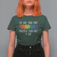 The Only Thing More Powerful Than Hate Is Love T Shirt For Women Rainbow Hearts Pride Unity Bunny Inspirational Quote