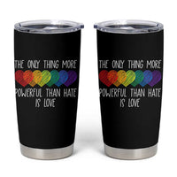 The Only Thing More Powerful Than Hate Is Love Tumbler Cup Rainbow Hearts Pride Unity Bunny Inspirational Quote