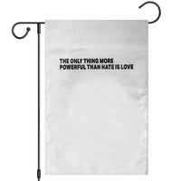 The Only Thing More Powerful Than Hate Is Love Garden Flag Minimalist Unity Bunny Inspirational Quote
