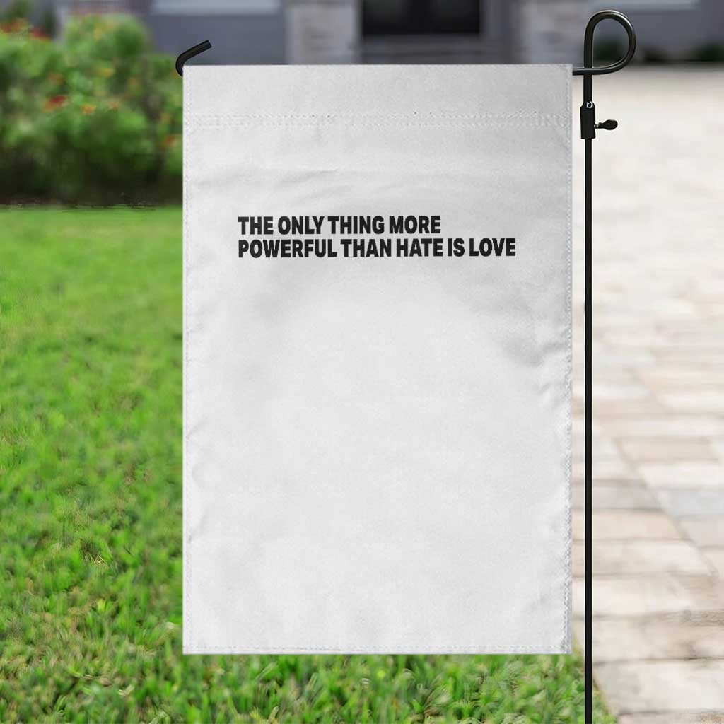 The Only Thing More Powerful Than Hate Is Love Garden Flag Minimalist Unity Bunny Inspirational Quote