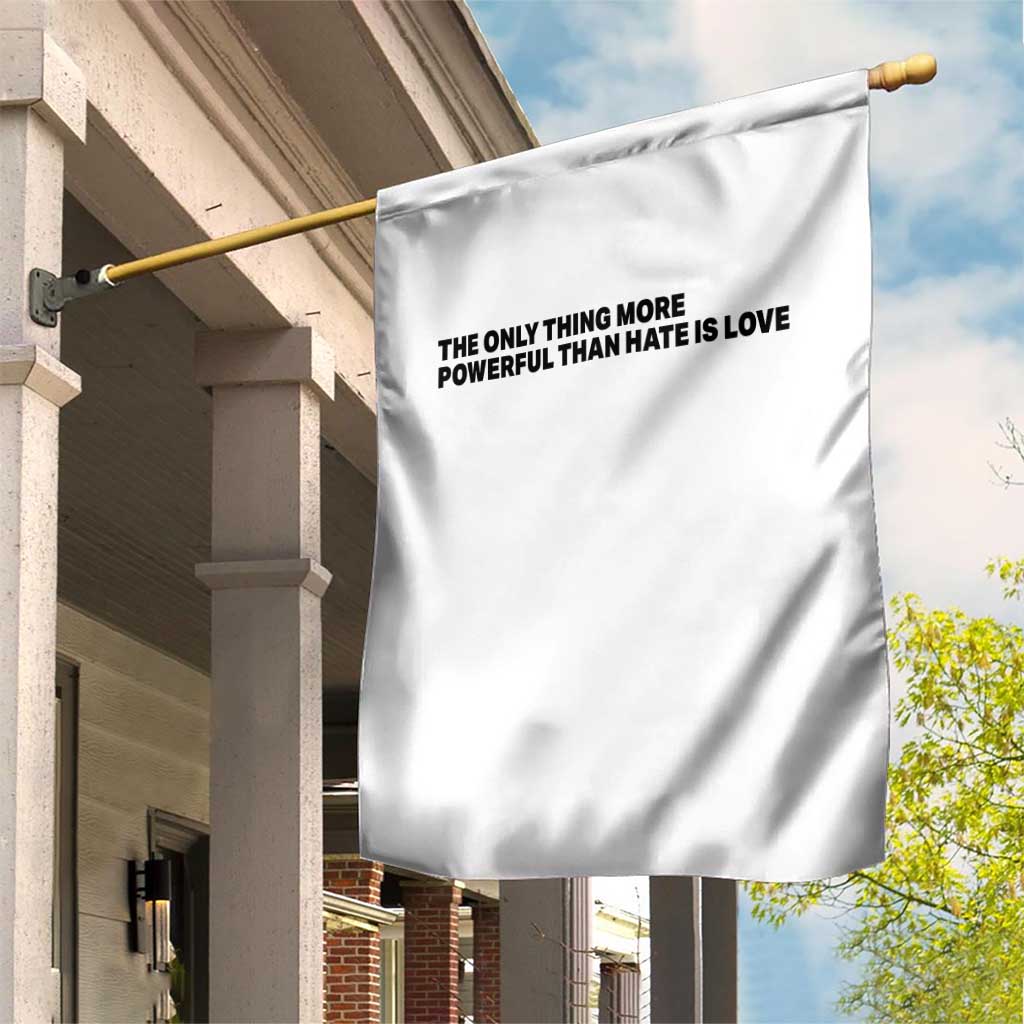 The Only Thing More Powerful Than Hate Is Love Garden Flag Minimalist Unity Bunny Inspirational Quote