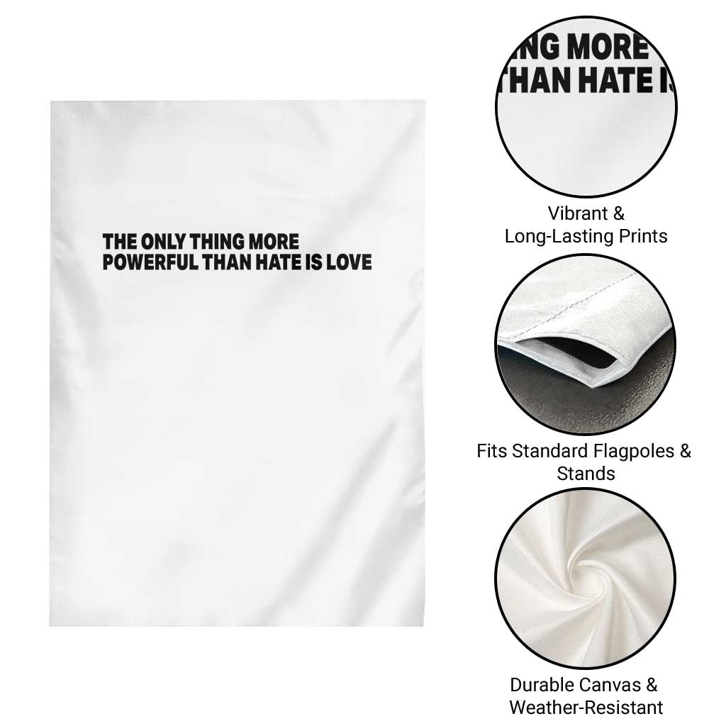 The Only Thing More Powerful Than Hate Is Love Garden Flag Minimalist Unity Bunny Inspirational Quote