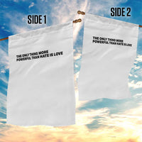 The Only Thing More Powerful Than Hate Is Love Garden Flag Minimalist Unity Bunny Inspirational Quote