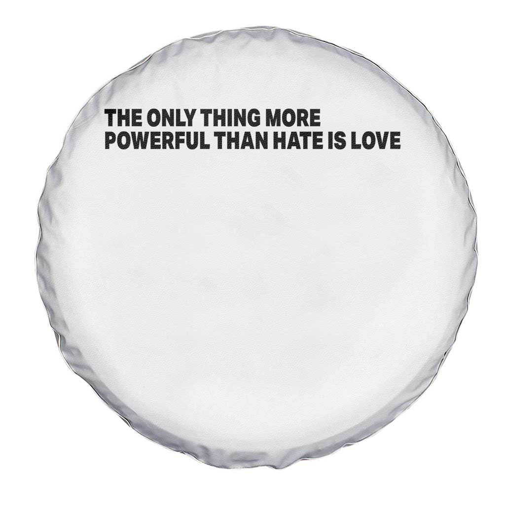 The Only Thing More Powerful Than Hate Is Love Spare Tire Cover Minimalist Unity Bunny Inspirational Quote