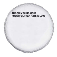 The Only Thing More Powerful Than Hate Is Love Spare Tire Cover Minimalist Unity Bunny Inspirational Quote