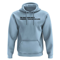 The Only Thing More Powerful Than Hate Is Love Hoodie Minimalist Unity Bunny Inspirational Quote
