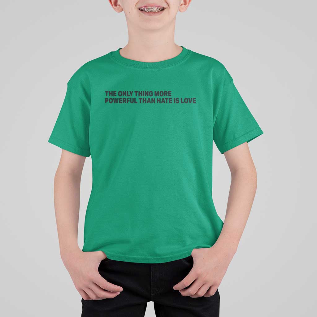 The Only Thing More Powerful Than Hate Is Love T Shirt For Kid Minimalist Unity Bunny Inspirational Quote