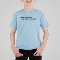 The Only Thing More Powerful Than Hate Is Love T Shirt For Kid Minimalist Unity Bunny Inspirational Quote