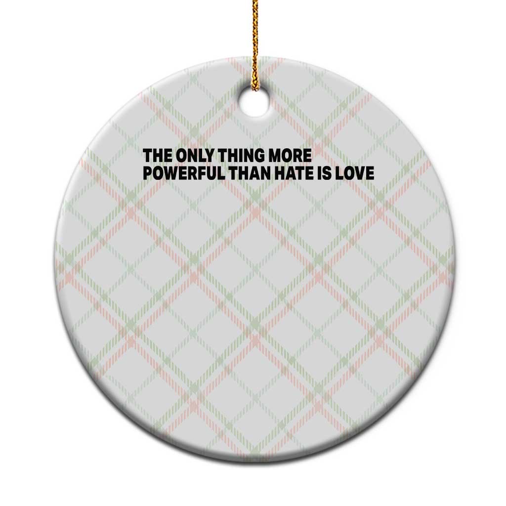 The Only Thing More Powerful Than Hate Is Love Ceramic Ornament Minimalist Unity Bunny Inspirational Quote