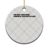 The Only Thing More Powerful Than Hate Is Love Ceramic Ornament Minimalist Unity Bunny Inspirational Quote