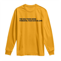 The Only Thing More Powerful Than Hate Is Love Long Sleeve Shirt Minimalist Unity Bunny Inspirational Quote