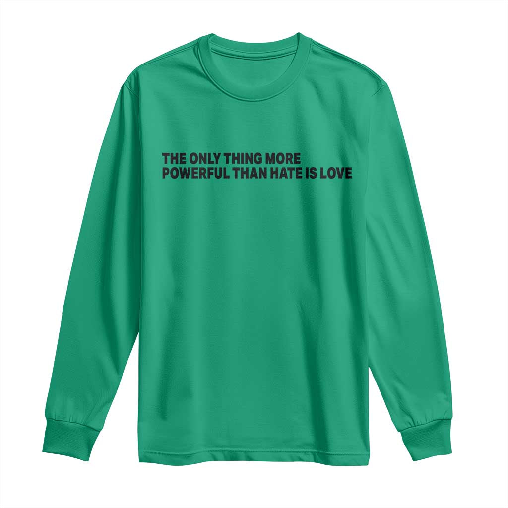 The Only Thing More Powerful Than Hate Is Love Long Sleeve Shirt Minimalist Unity Bunny Inspirational Quote