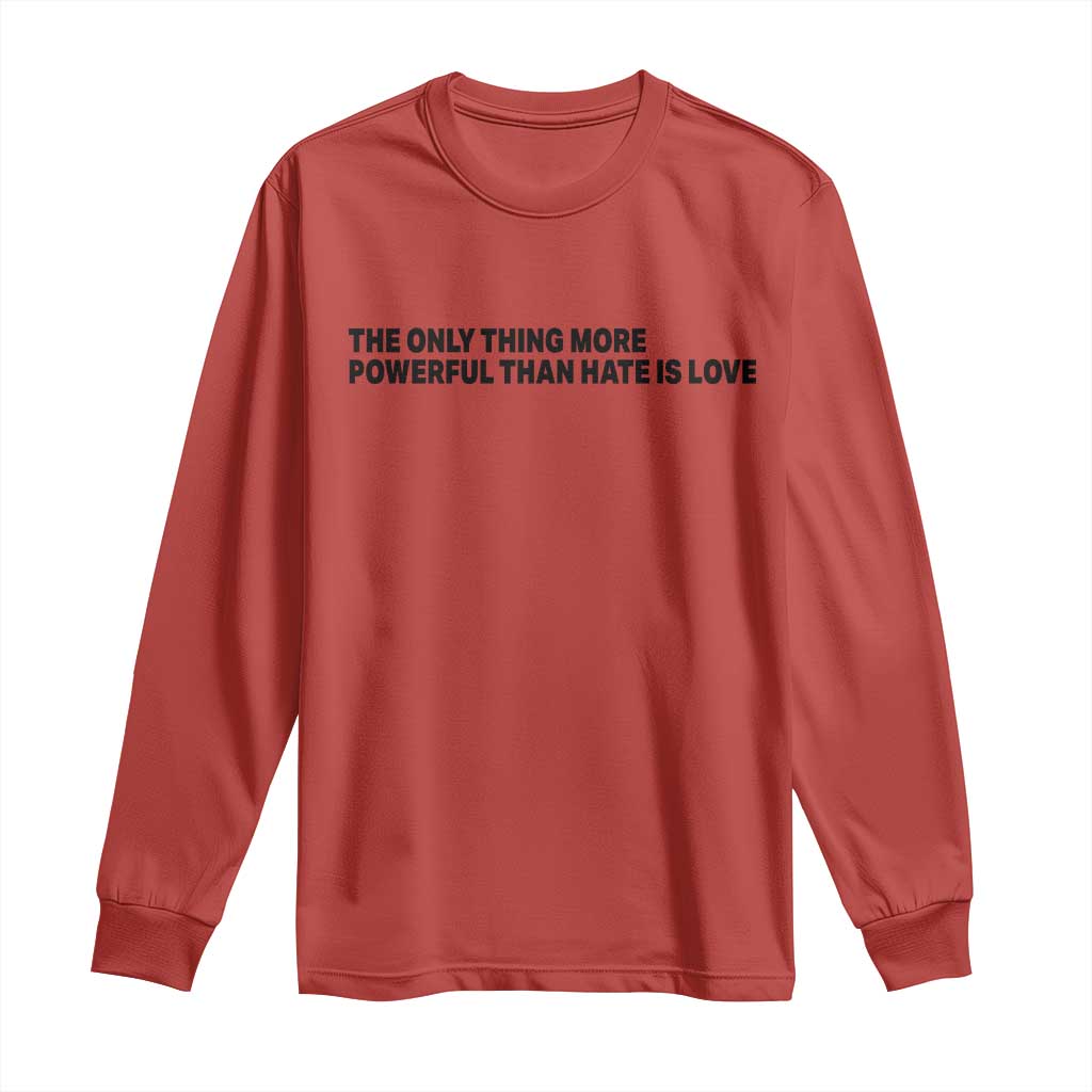 The Only Thing More Powerful Than Hate Is Love Long Sleeve Shirt Minimalist Unity Bunny Inspirational Quote