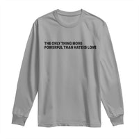 The Only Thing More Powerful Than Hate Is Love Long Sleeve Shirt Minimalist Unity Bunny Inspirational Quote