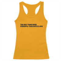 The Only Thing More Powerful Than Hate Is Love Racerback Tank Top Minimalist Unity Bunny Inspirational Quote