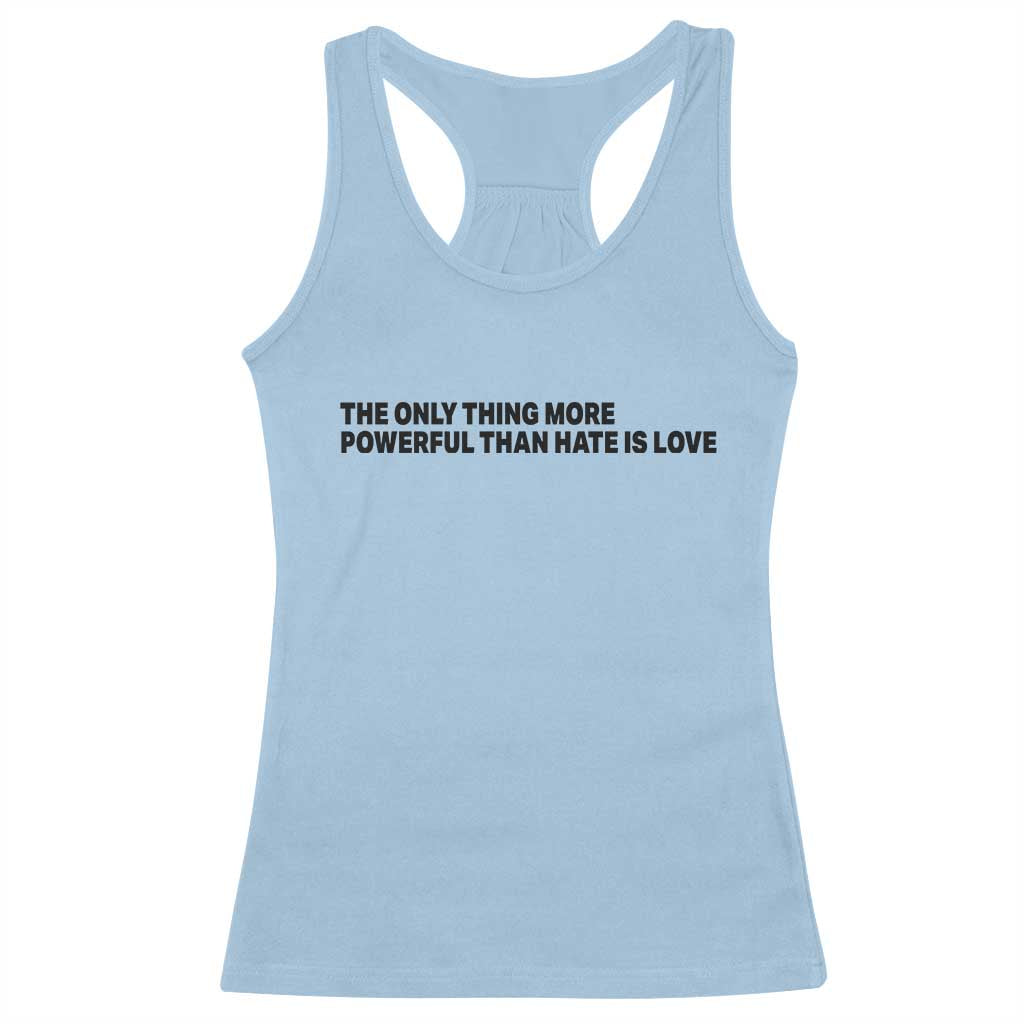 The Only Thing More Powerful Than Hate Is Love Racerback Tank Top Minimalist Unity Bunny Inspirational Quote