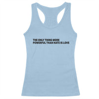 The Only Thing More Powerful Than Hate Is Love Racerback Tank Top Minimalist Unity Bunny Inspirational Quote