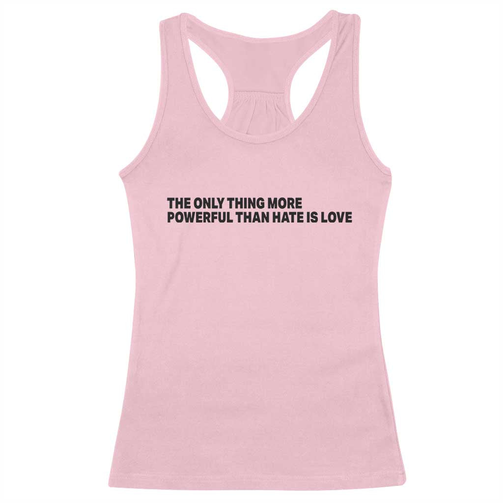 The Only Thing More Powerful Than Hate Is Love Racerback Tank Top Minimalist Unity Bunny Inspirational Quote